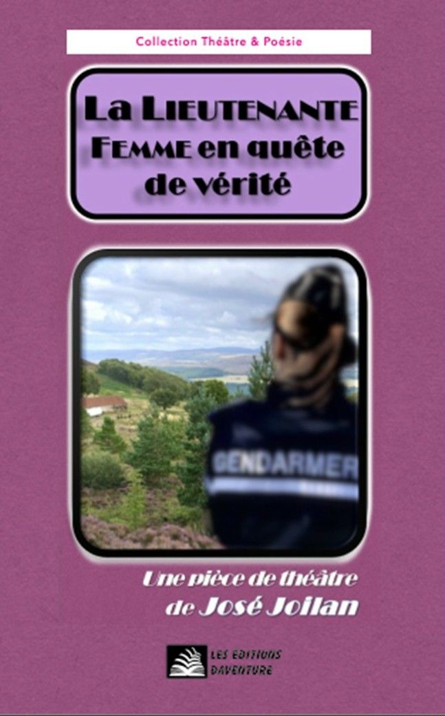 La lieutenante - José Joilan - Pièce de théâtre - gendarmerie - campagne - rural - policier - Vengeance - Humour - Amour
