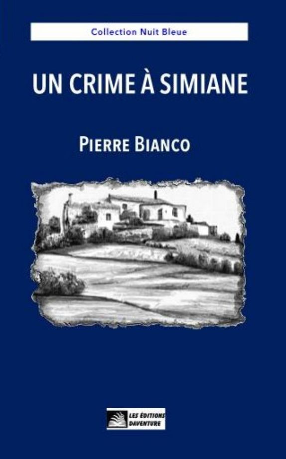 Un crime à Simiane - Pierre Bianco - Haute Provence - Sud - crime - argent - avarice- campagne - Roman
