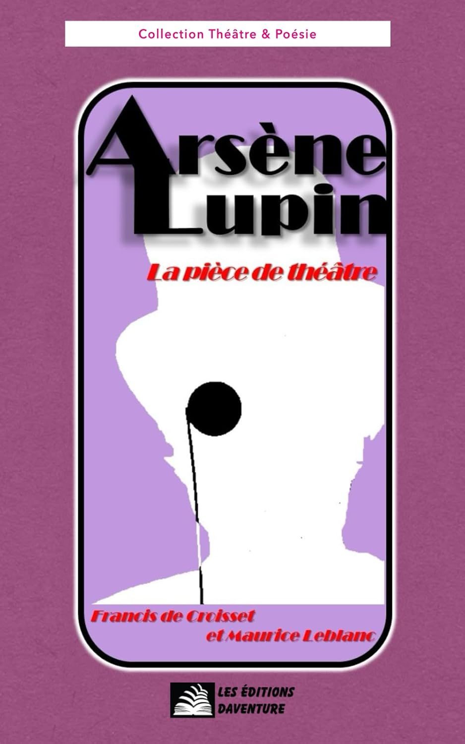 Arséne Lupin, la pièce de théâtre de Francis de Croisset et Maurice Leblanc